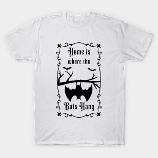 Home is where the bats hanging T-Shirt